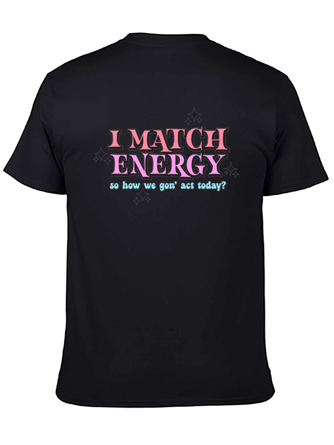 I Match Energy Funny Graphic T-Shirt