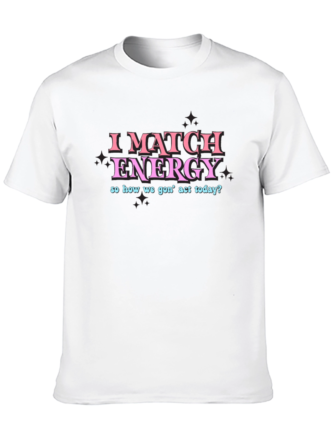 I Match Energy Funny Graphic T-Shirt