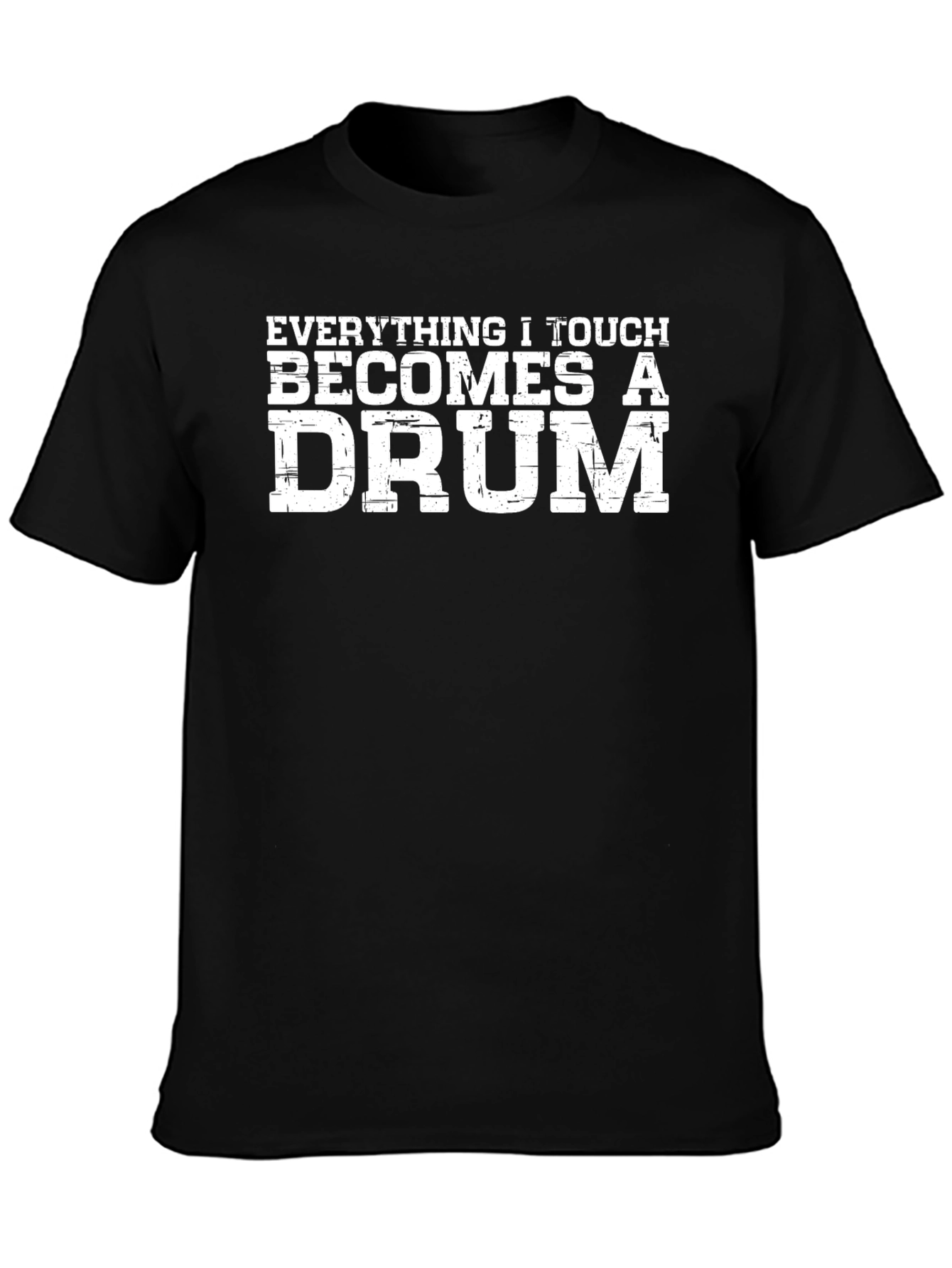 Everything I Touch Becomes A Drum T-Shirt