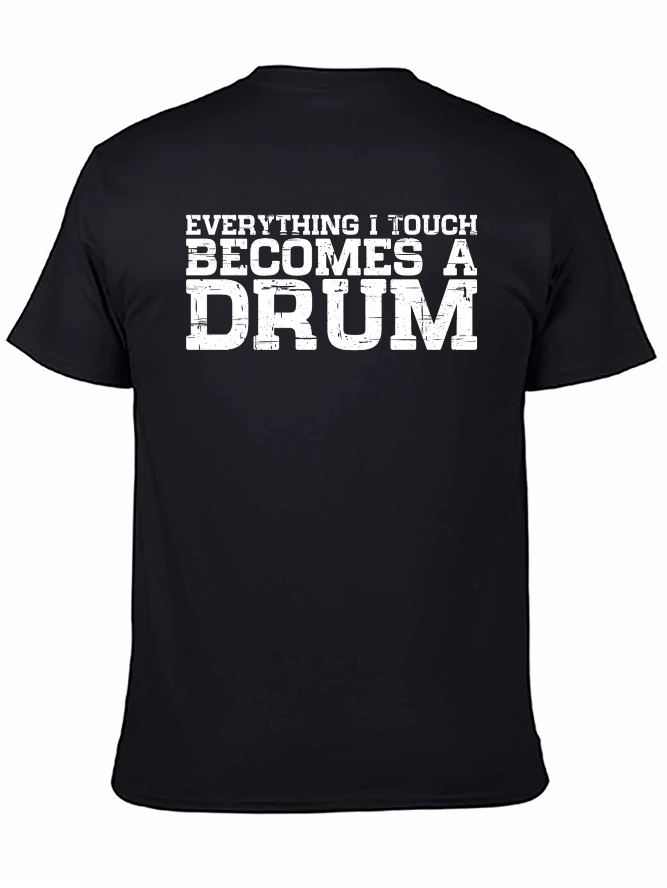 Everything I Touch Becomes A Drum T-Shirt