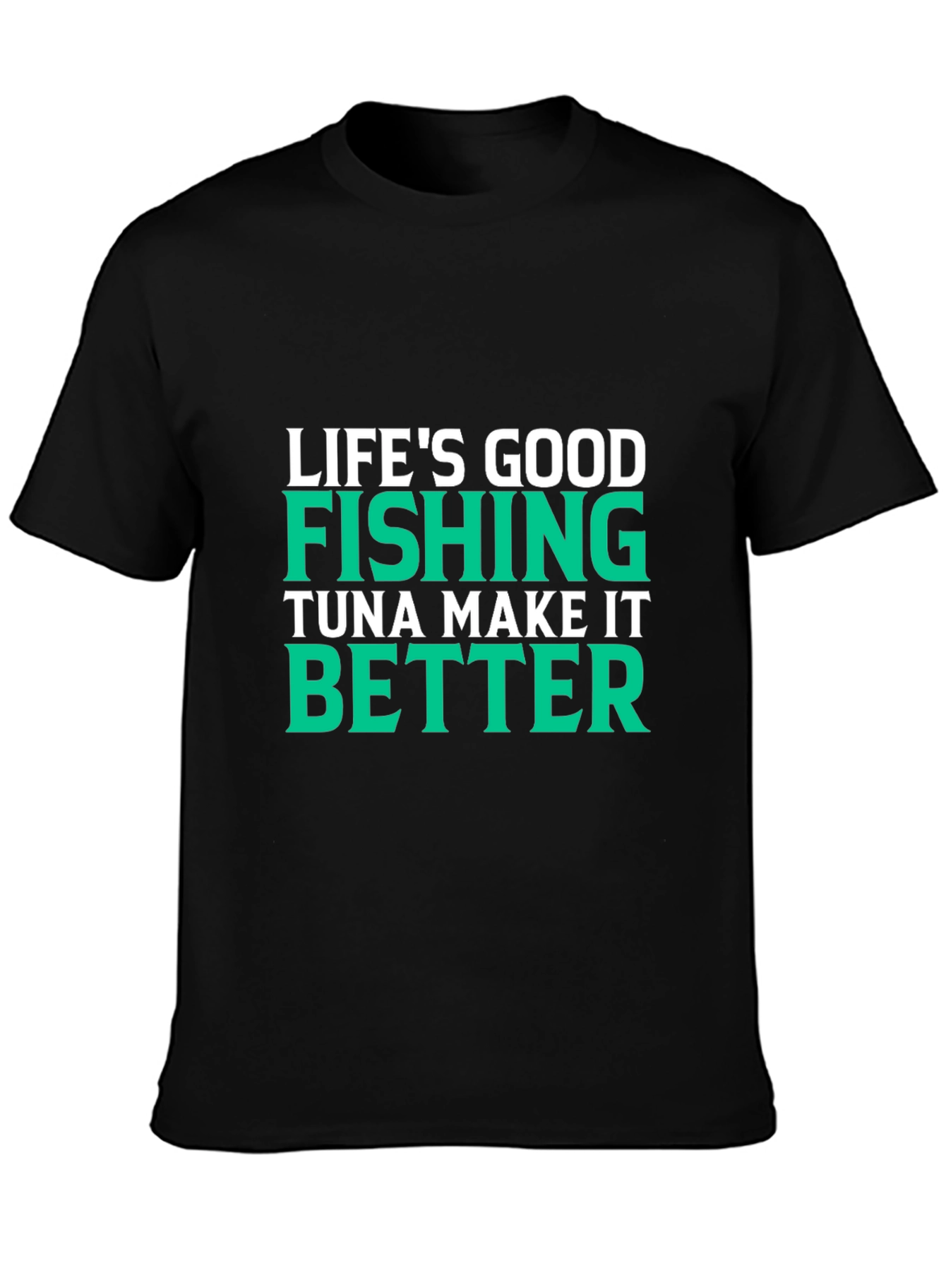 Lifes Good Fishing Makes It Better Black T-Shirt