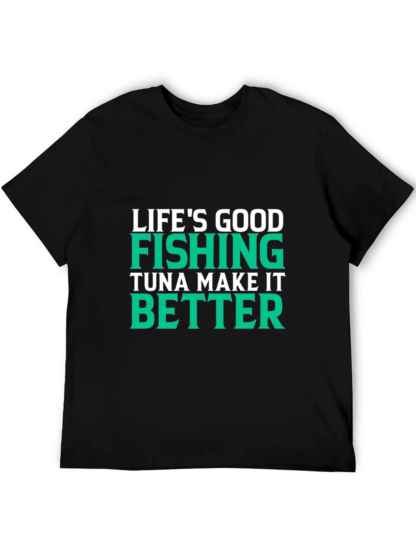 Lifes Good Fishing Makes It Better Black T-Shirt