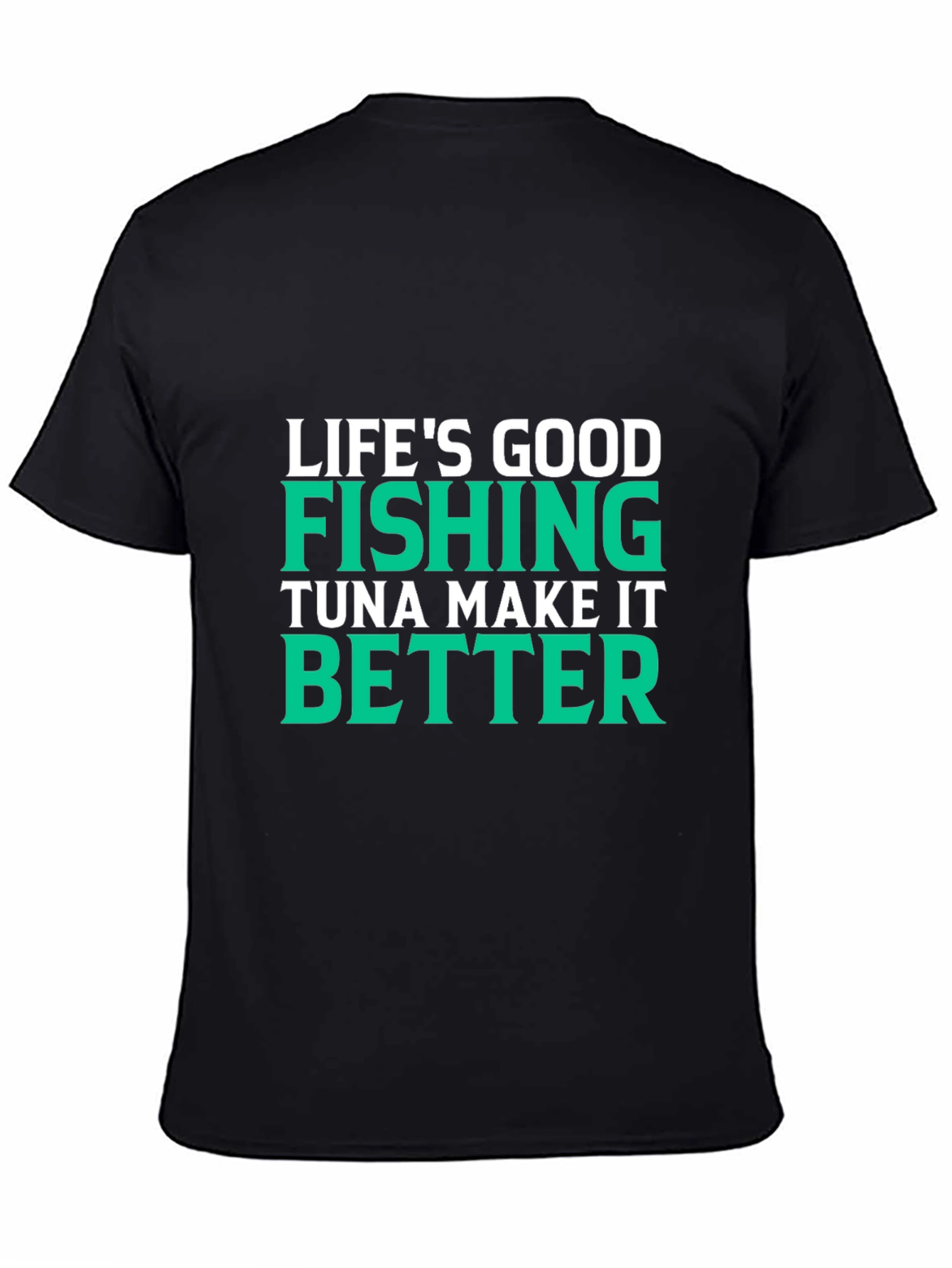 Lifes Good Fishing Makes It Better Black T-Shirt