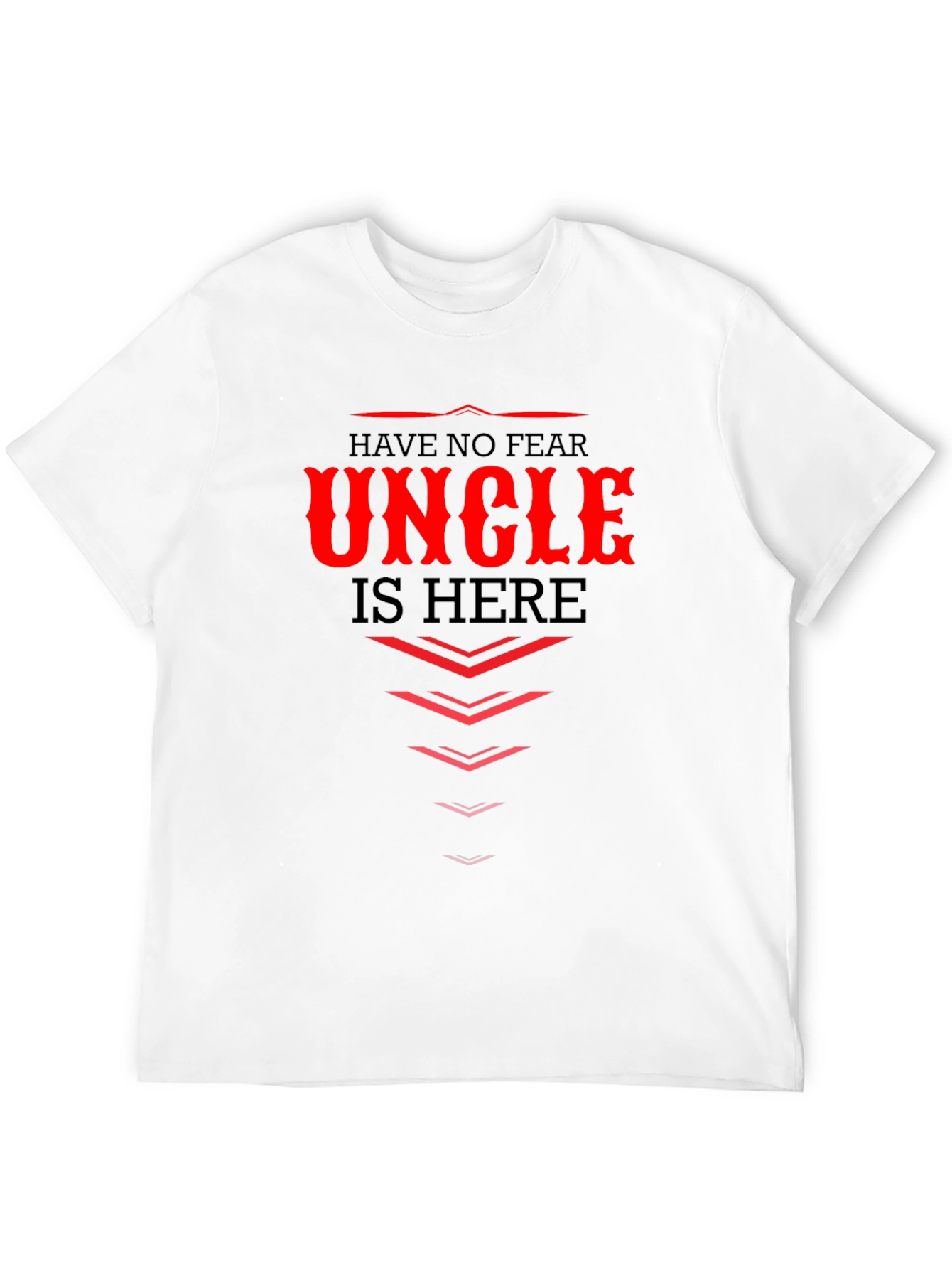 Have No Fear Uncle Is Here - Graphic T-Shirt