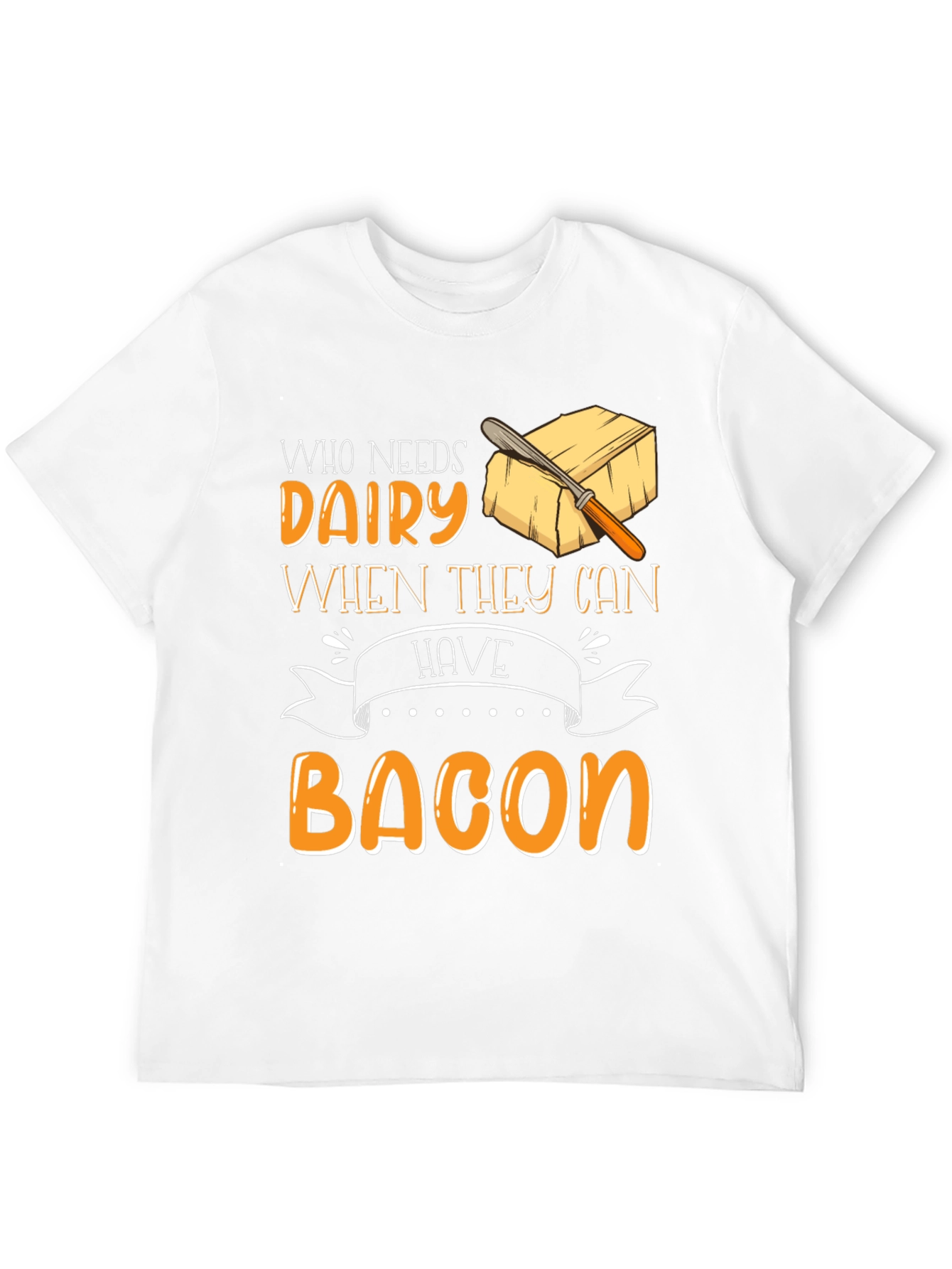 Who Needs Dairy When They Can Have Bacon T-Shirt