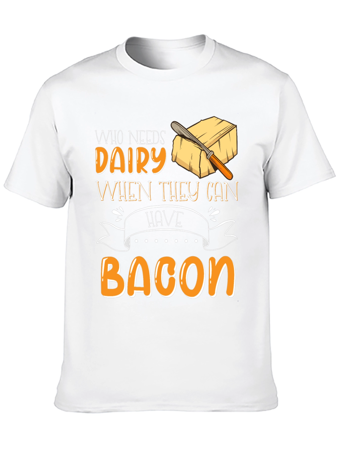 Who Needs Dairy When They Can Have Bacon T-Shirt