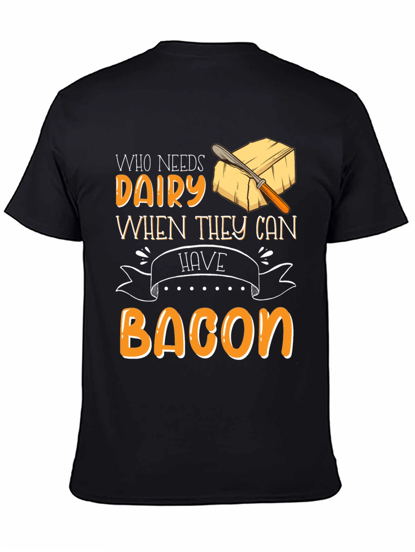 Who Needs Dairy When They Can Have Bacon T-Shirt