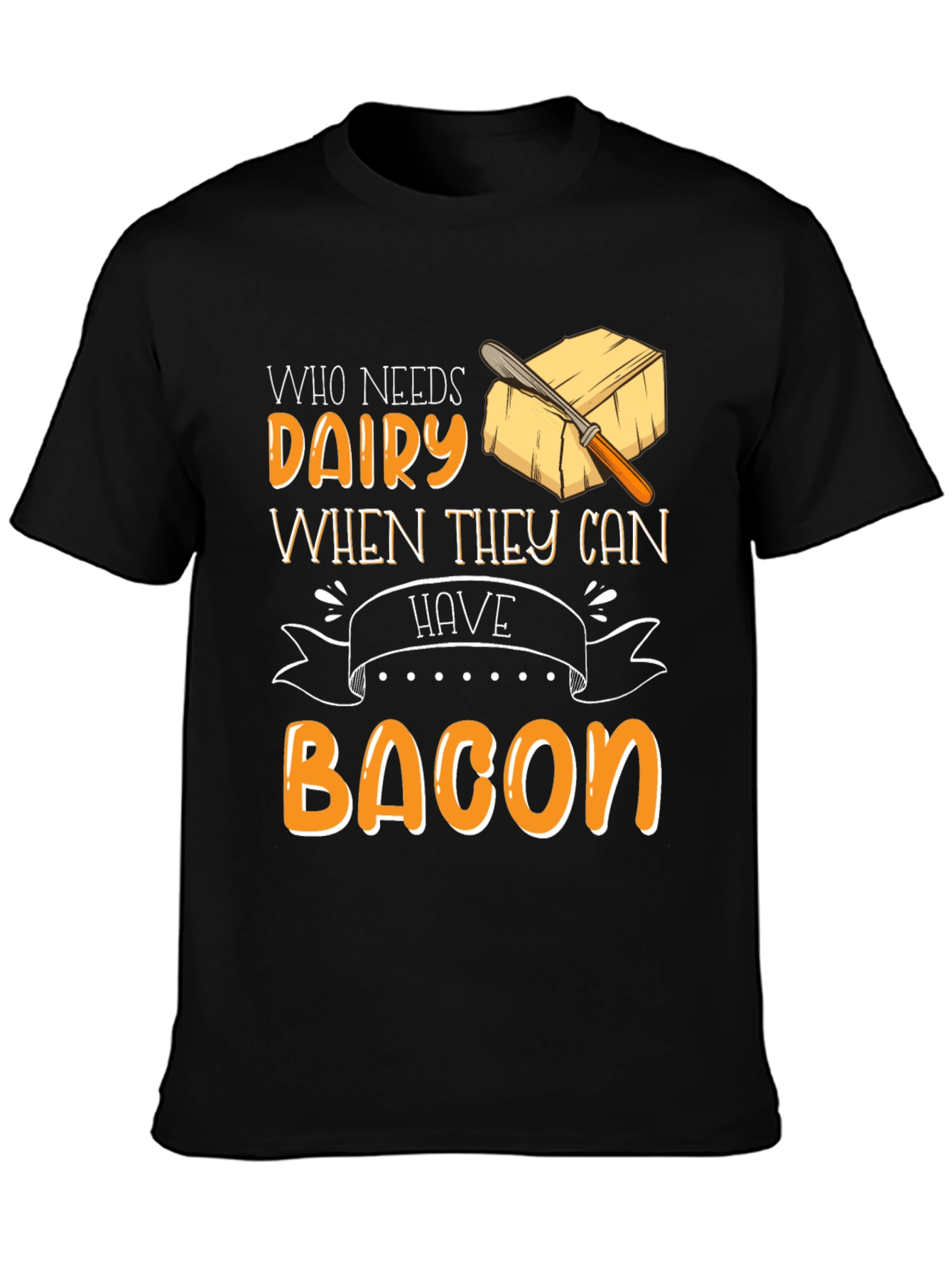 Who Needs Dairy When They Can Have Bacon T-Shirt