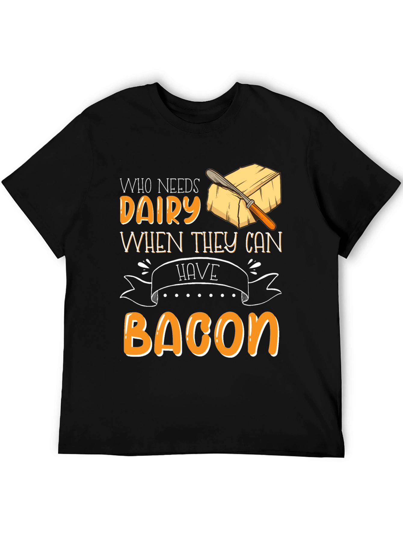 Who Needs Dairy When They Can Have Bacon T-Shirt