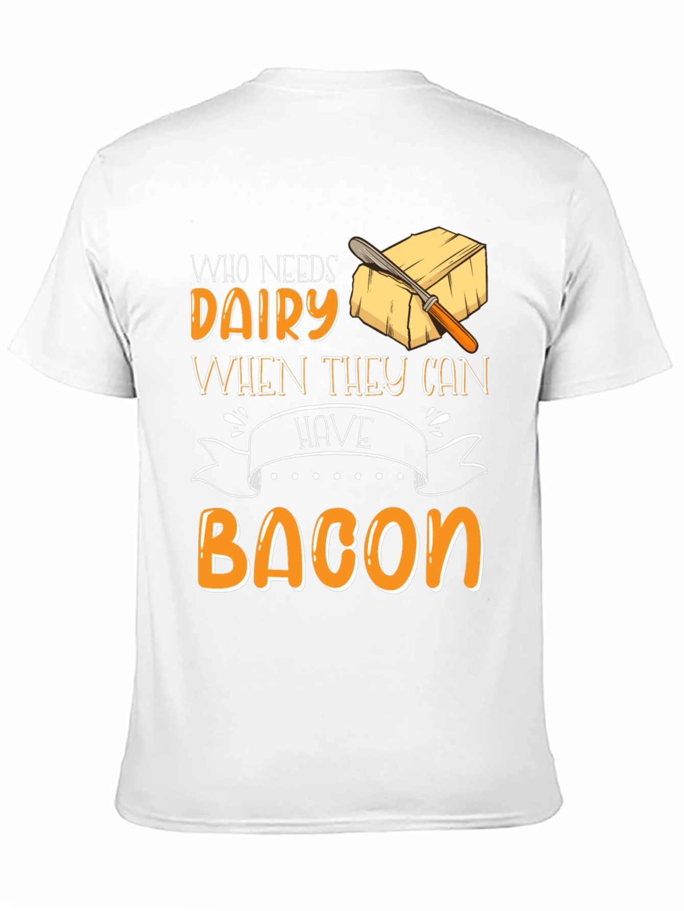 Who Needs Dairy When They Can Have Bacon T-Shirt