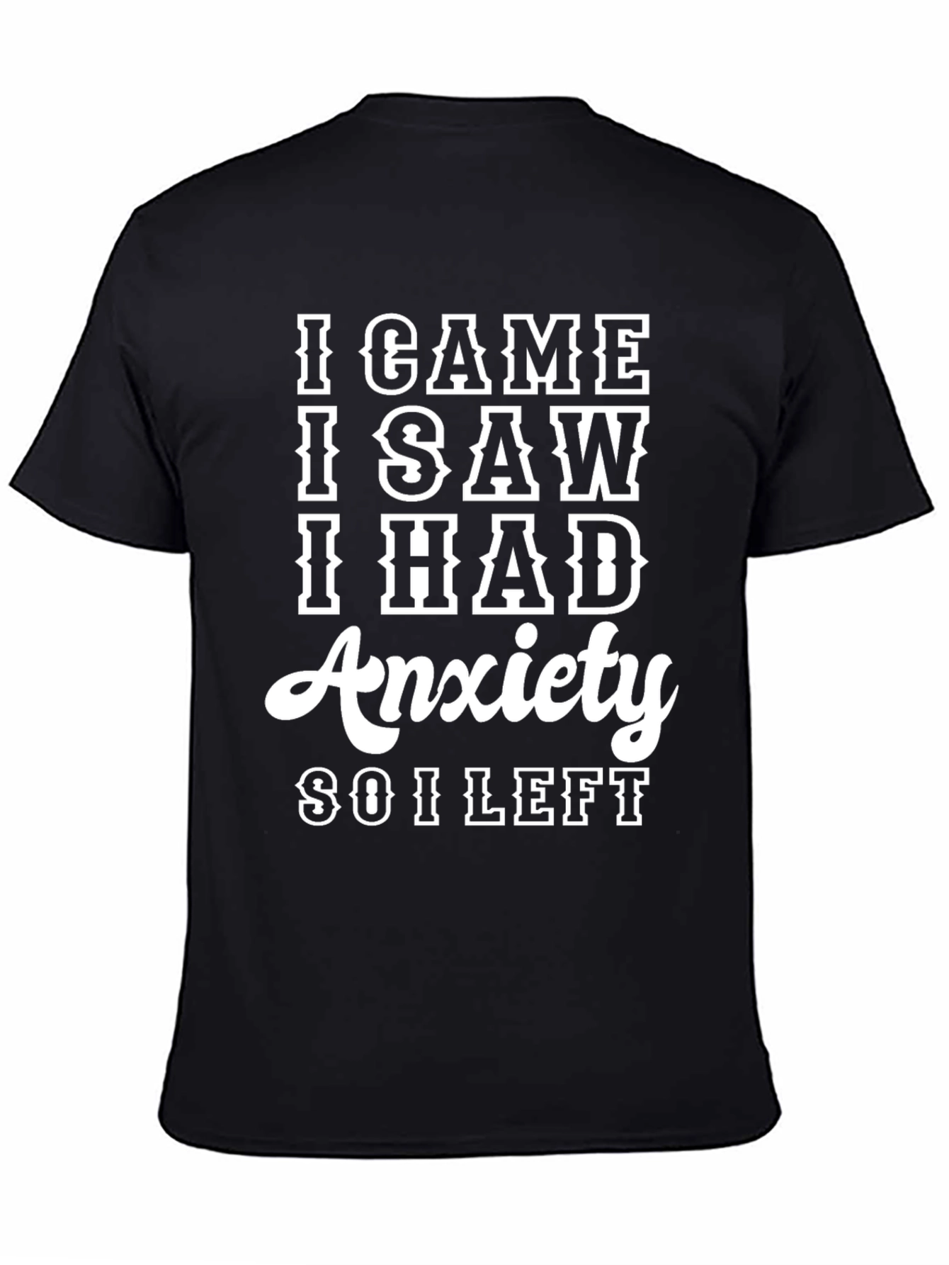 I Came I Saw I Had Anxiety T-Shirt
