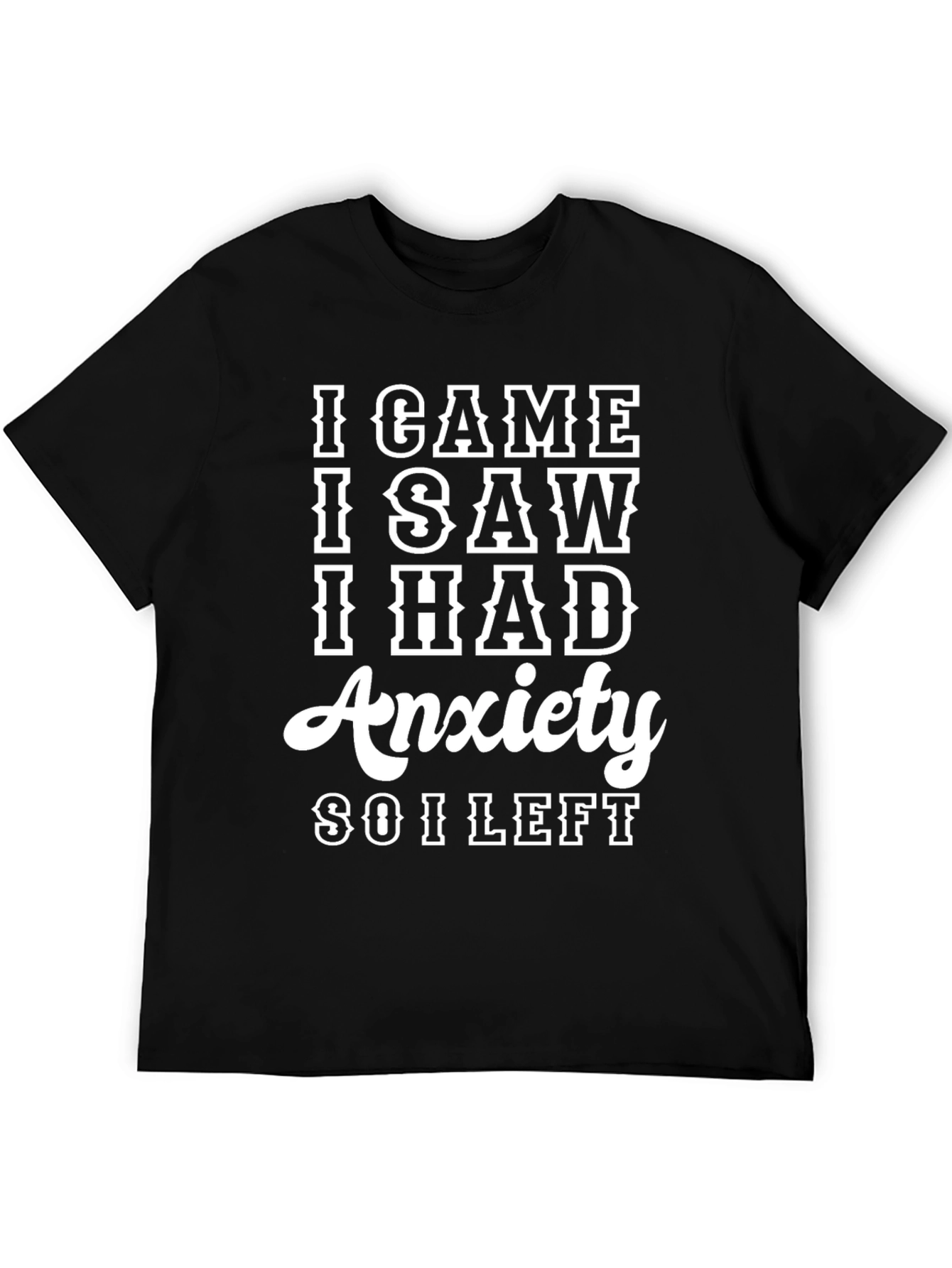 I Came I Saw I Had Anxiety T-Shirt