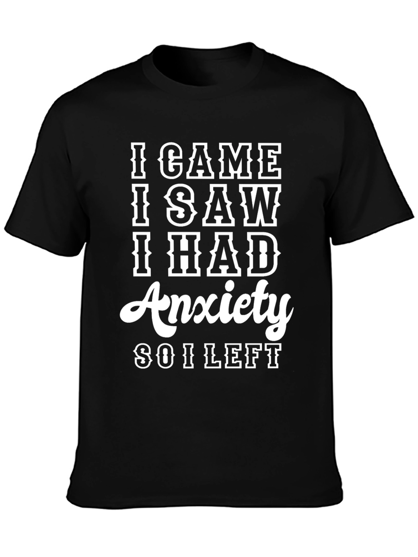 I Came I Saw I Had Anxiety T-Shirt