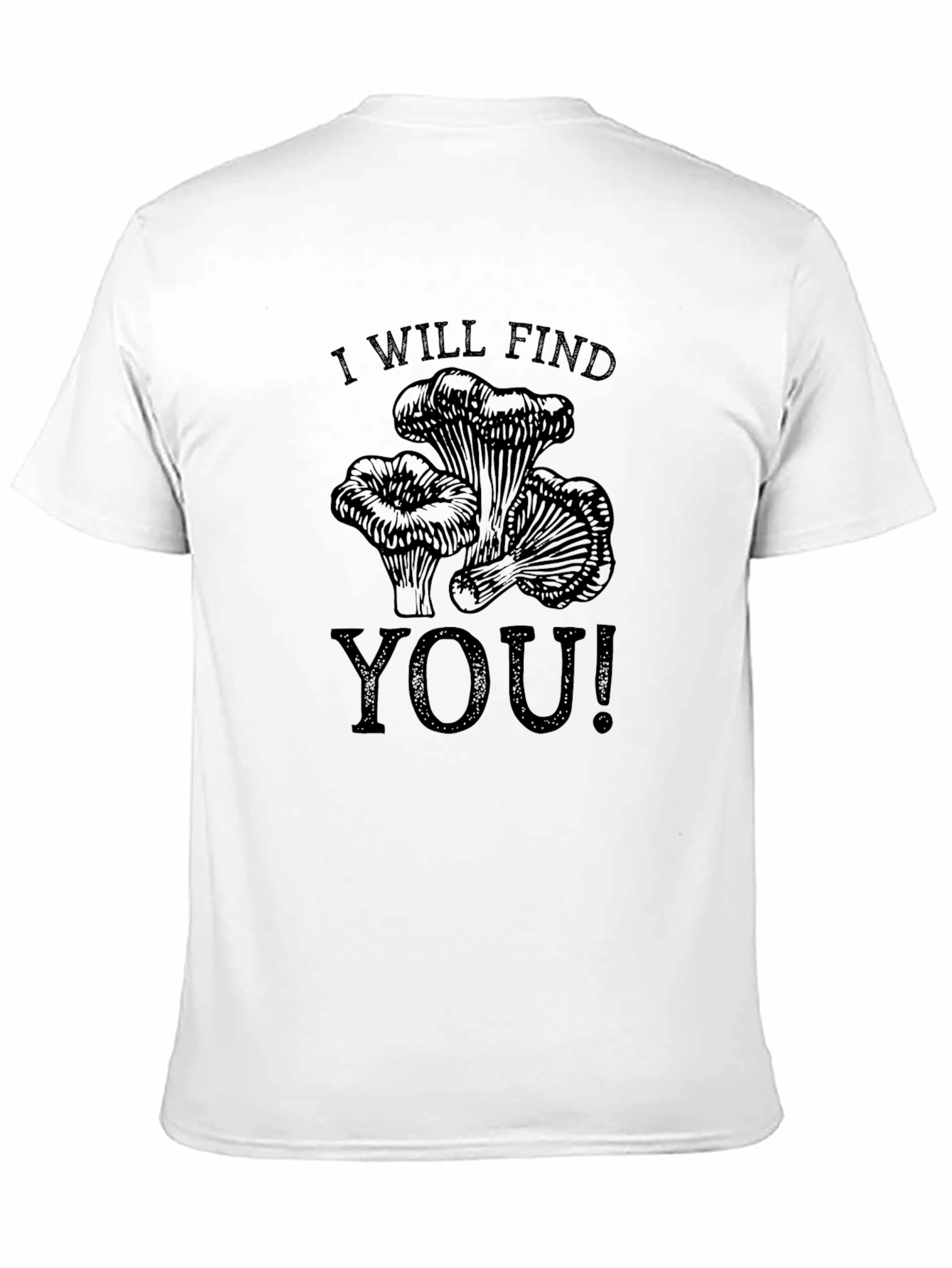 Mushroom Hunter T-Shirt - I Will Find You!
