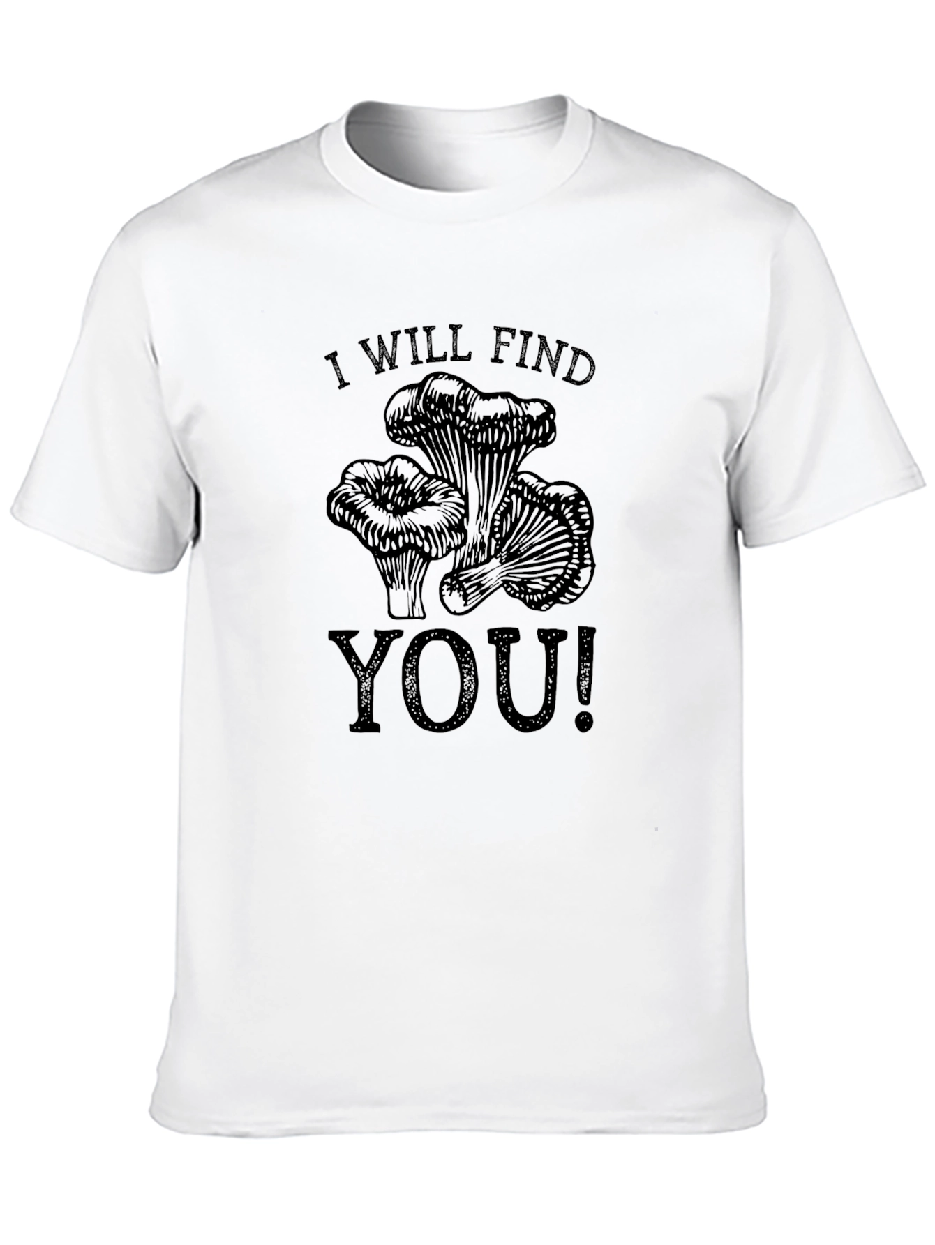 Mushroom Hunter T-Shirt - I Will Find You!