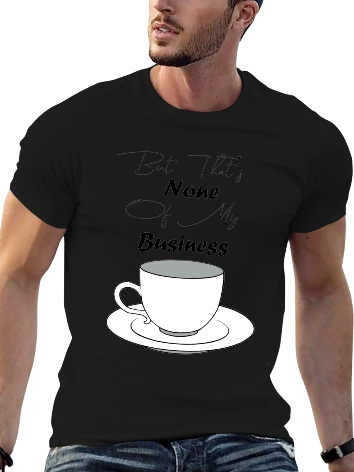 But Thats None of My Business Tee