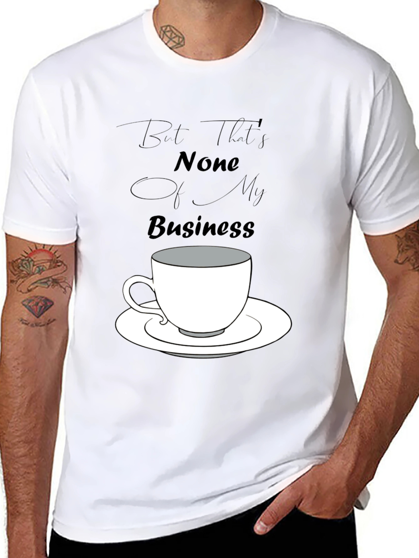 But Thats None of My Business Tee