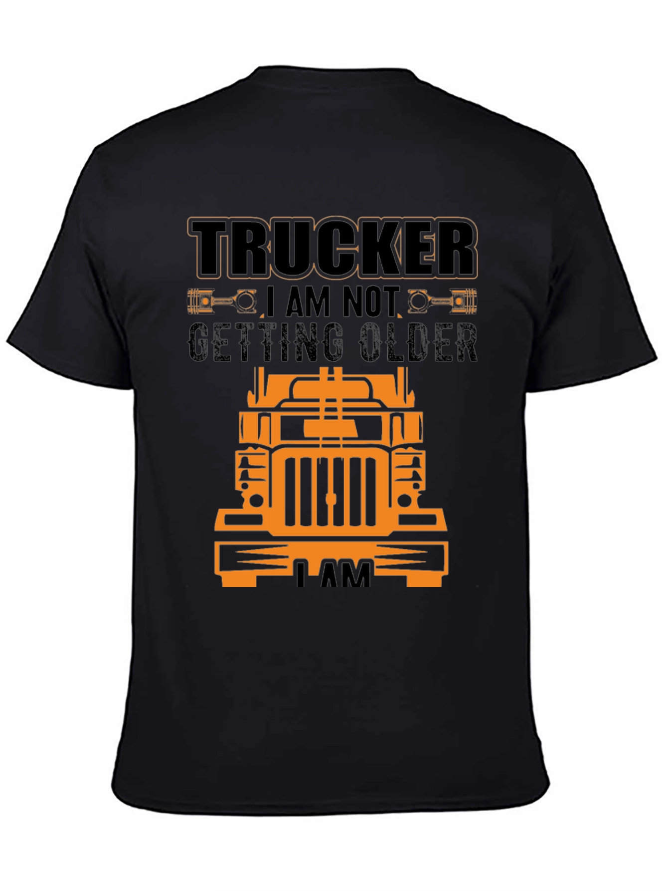 Trucker T-Shirt - I Am Not Getting Older