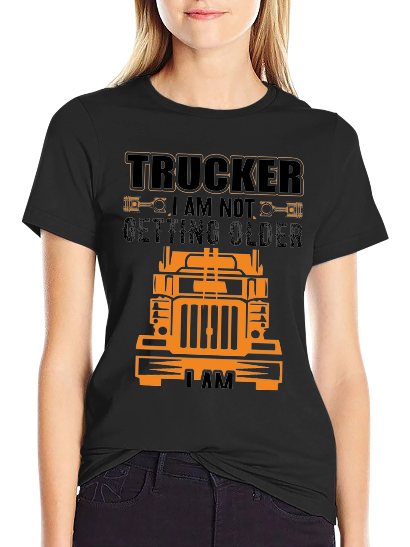 Trucker T-Shirt - I Am Not Getting Older