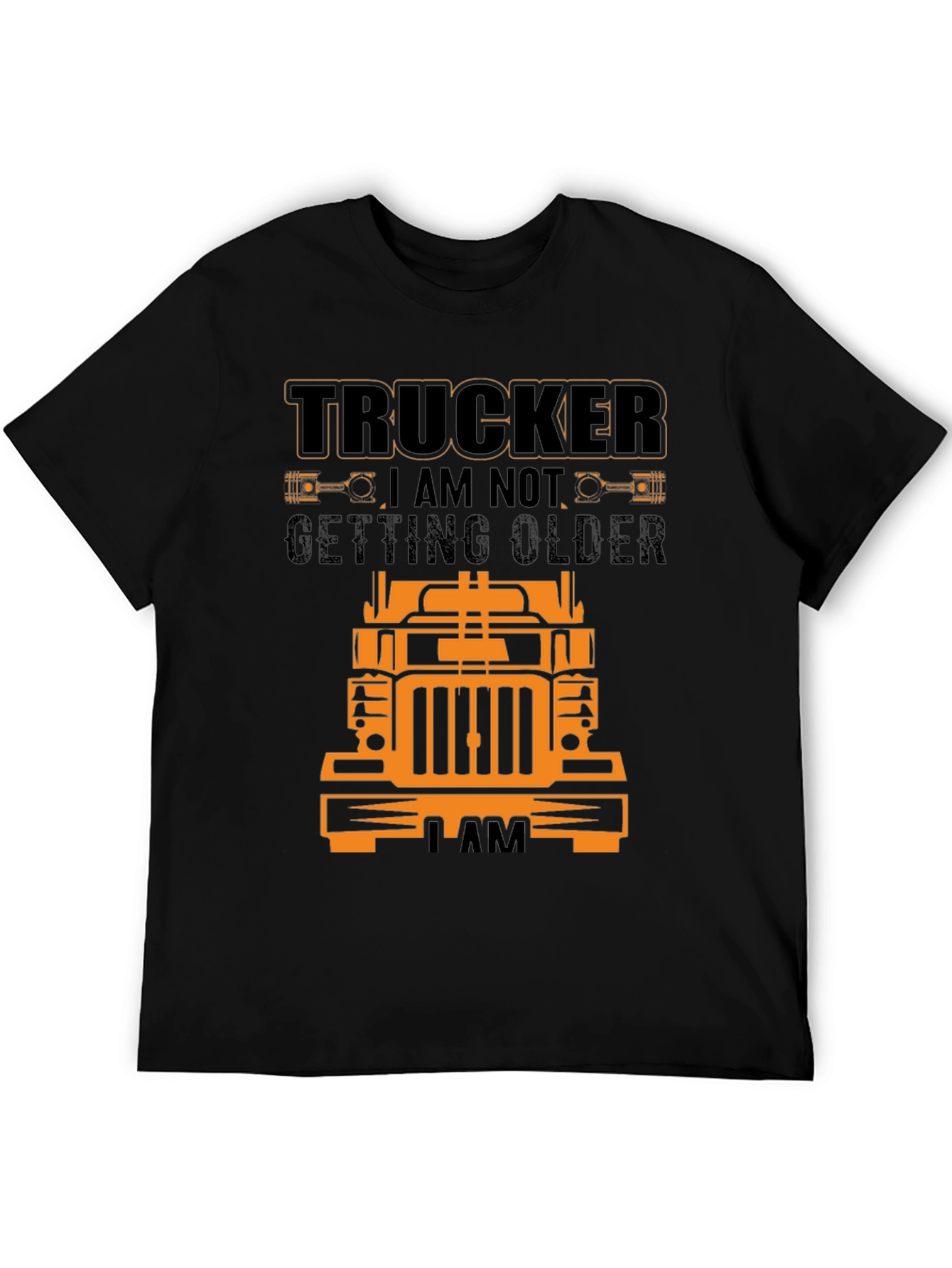 Trucker T-Shirt - I Am Not Getting Older