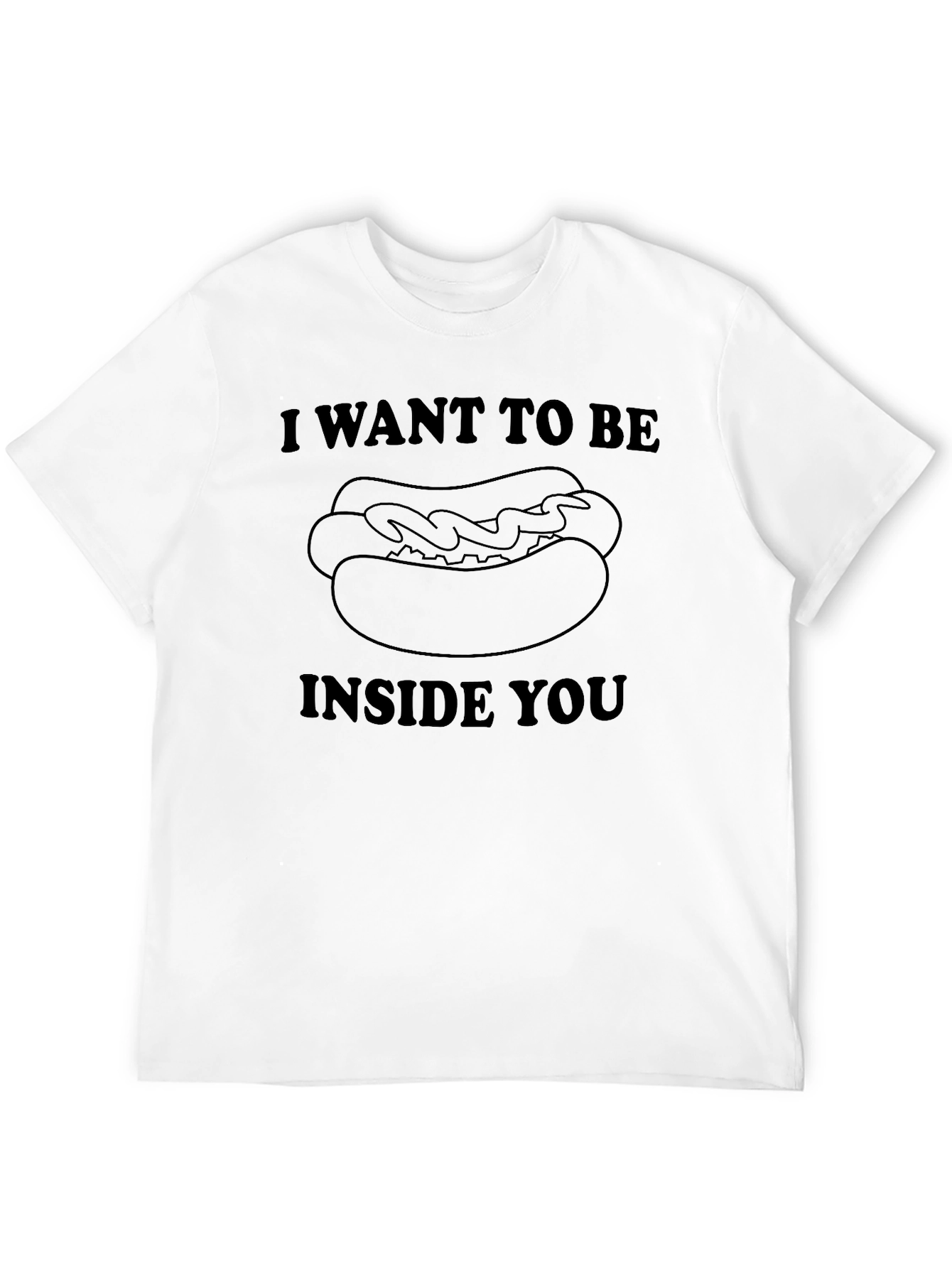 I Want to Be Inside You Hotdog Novelty T-Shirt