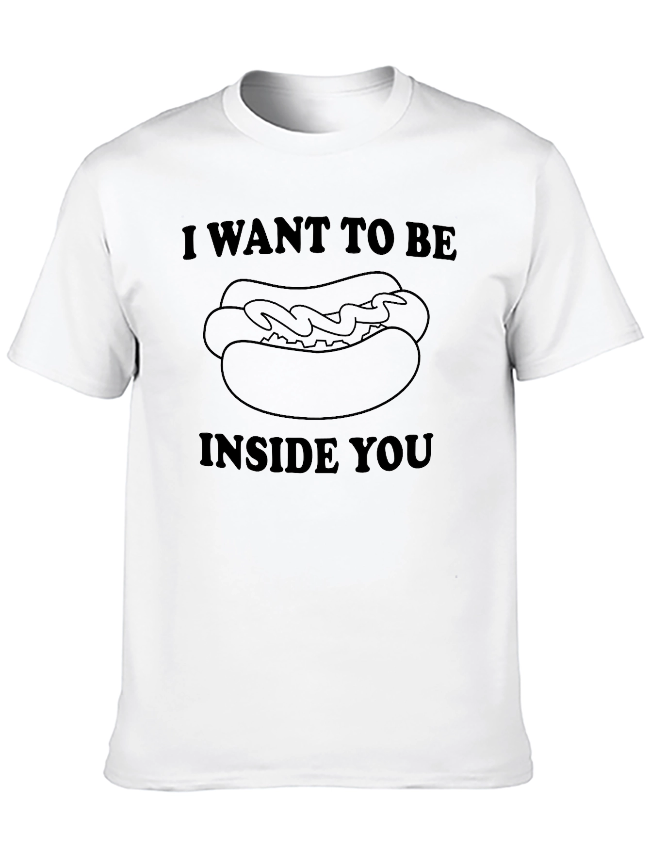 I Want to Be Inside You Hotdog Novelty T-Shirt