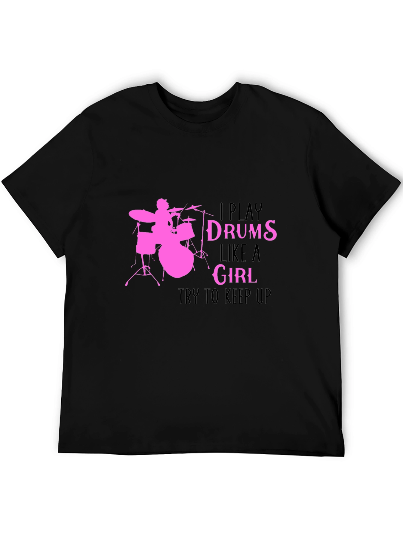 I Play Drums Like A Girl Black T-Shirt