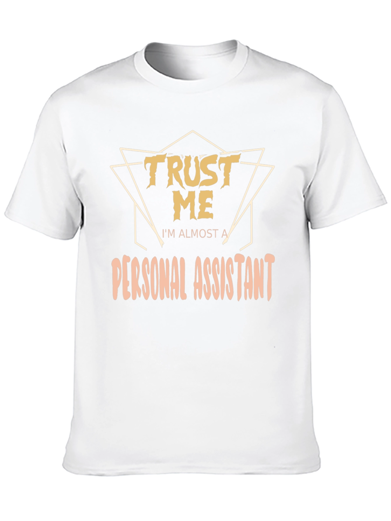 Trust Me Im Almost a Personal Assistant T-Shirt