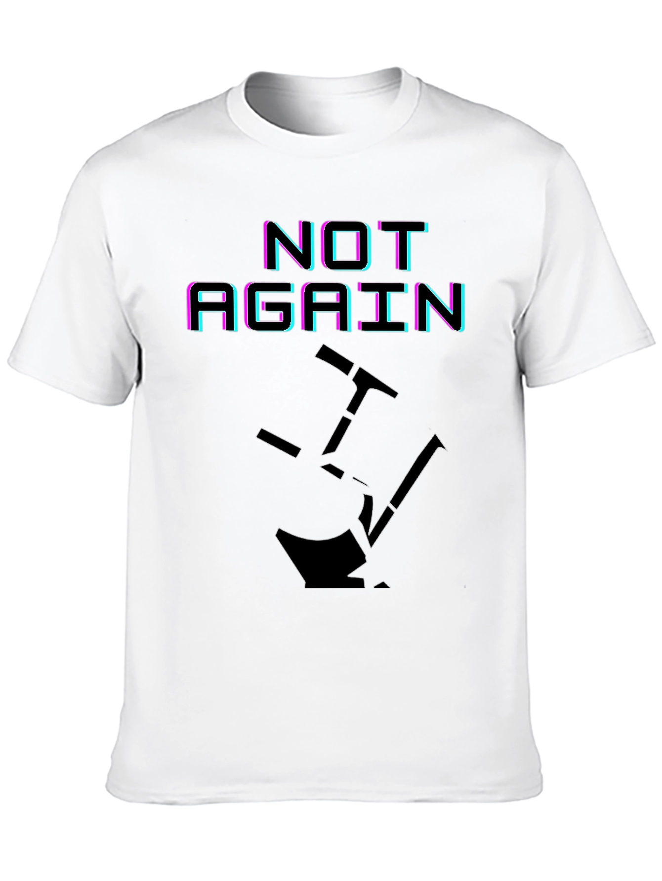 Not Again Funny Graphic T-Shirt