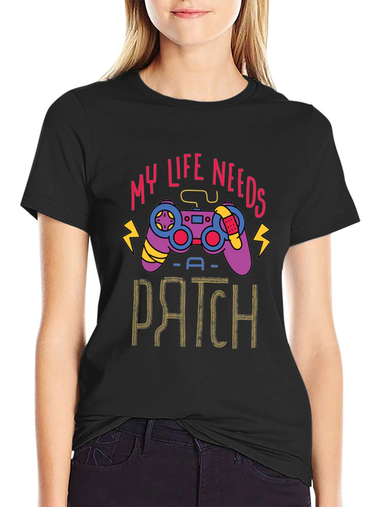 Gamer Life Needs a Patch T-Shirt