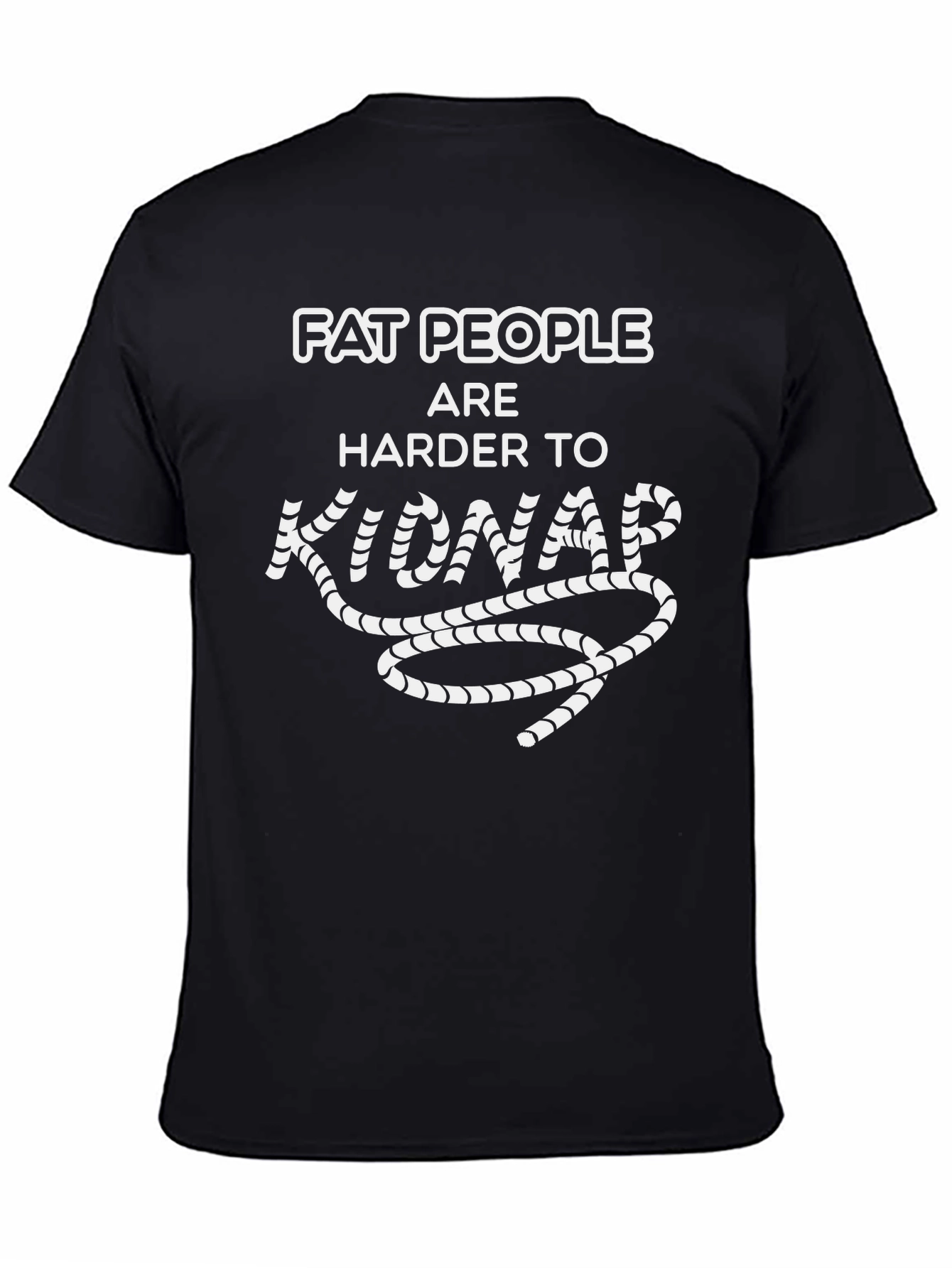 Fat People Harder to Kidnap Graphic Tee