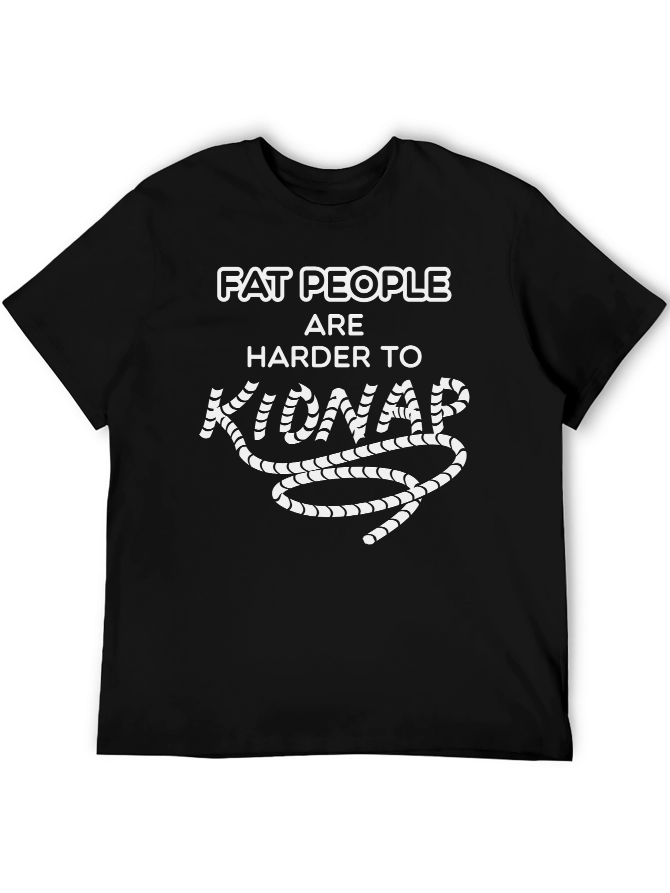 Fat People Harder to Kidnap Graphic Tee