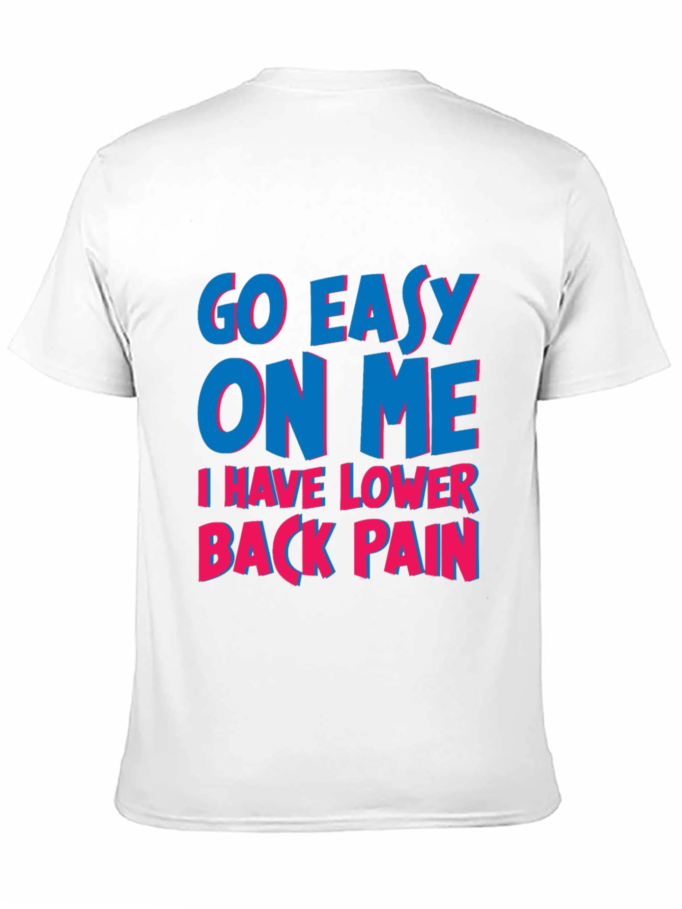 Go Easy On Me T-Shirt: Lower Back Pain Awareness