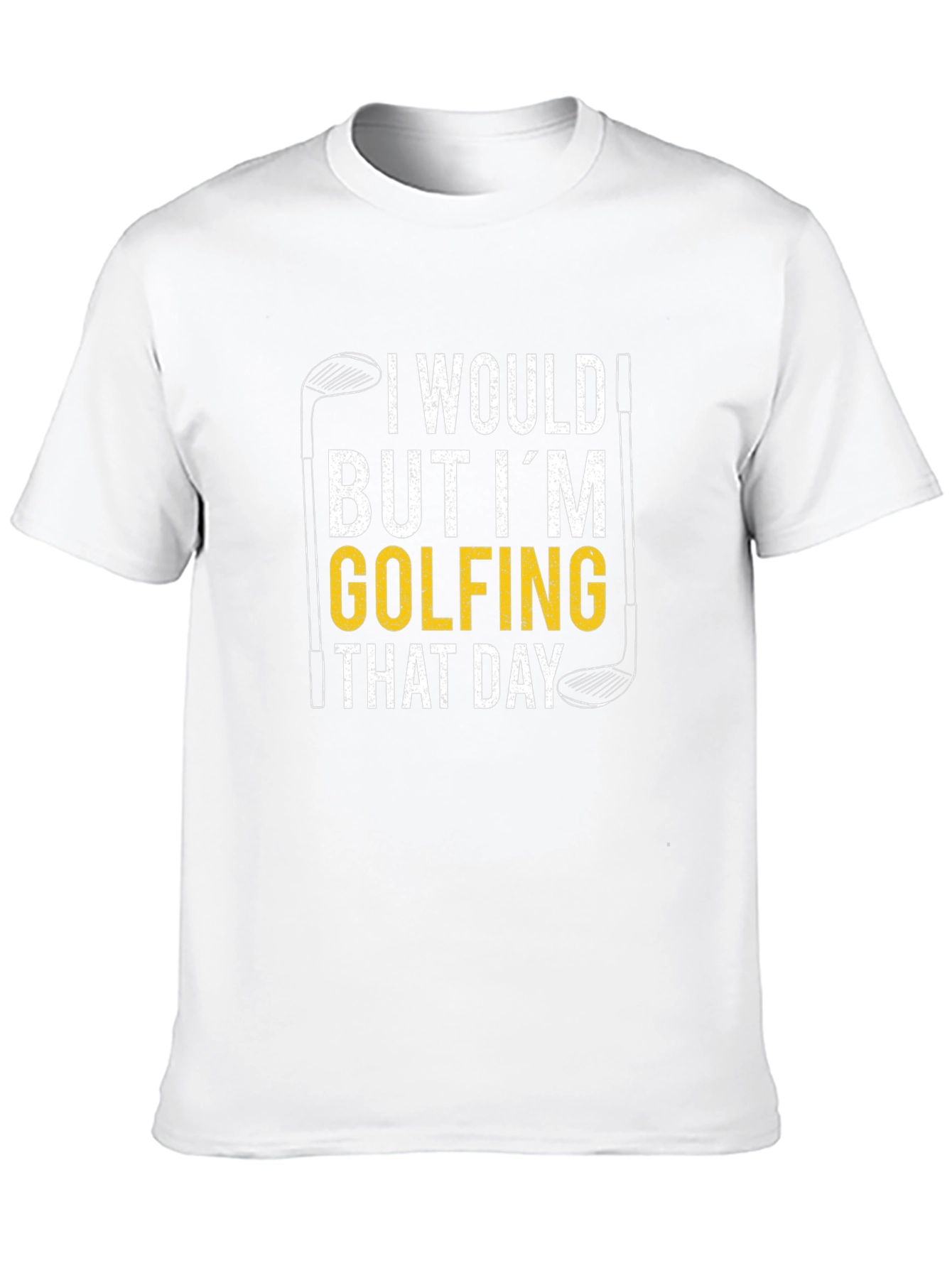 I Would But Im Golfing That Day T-Shirt