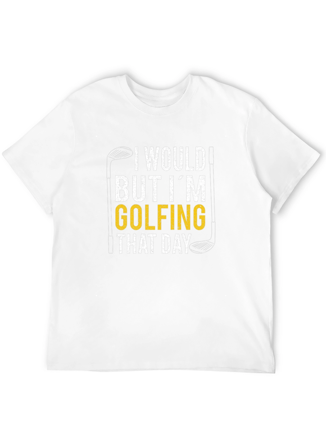 I Would But Im Golfing That Day T-Shirt
