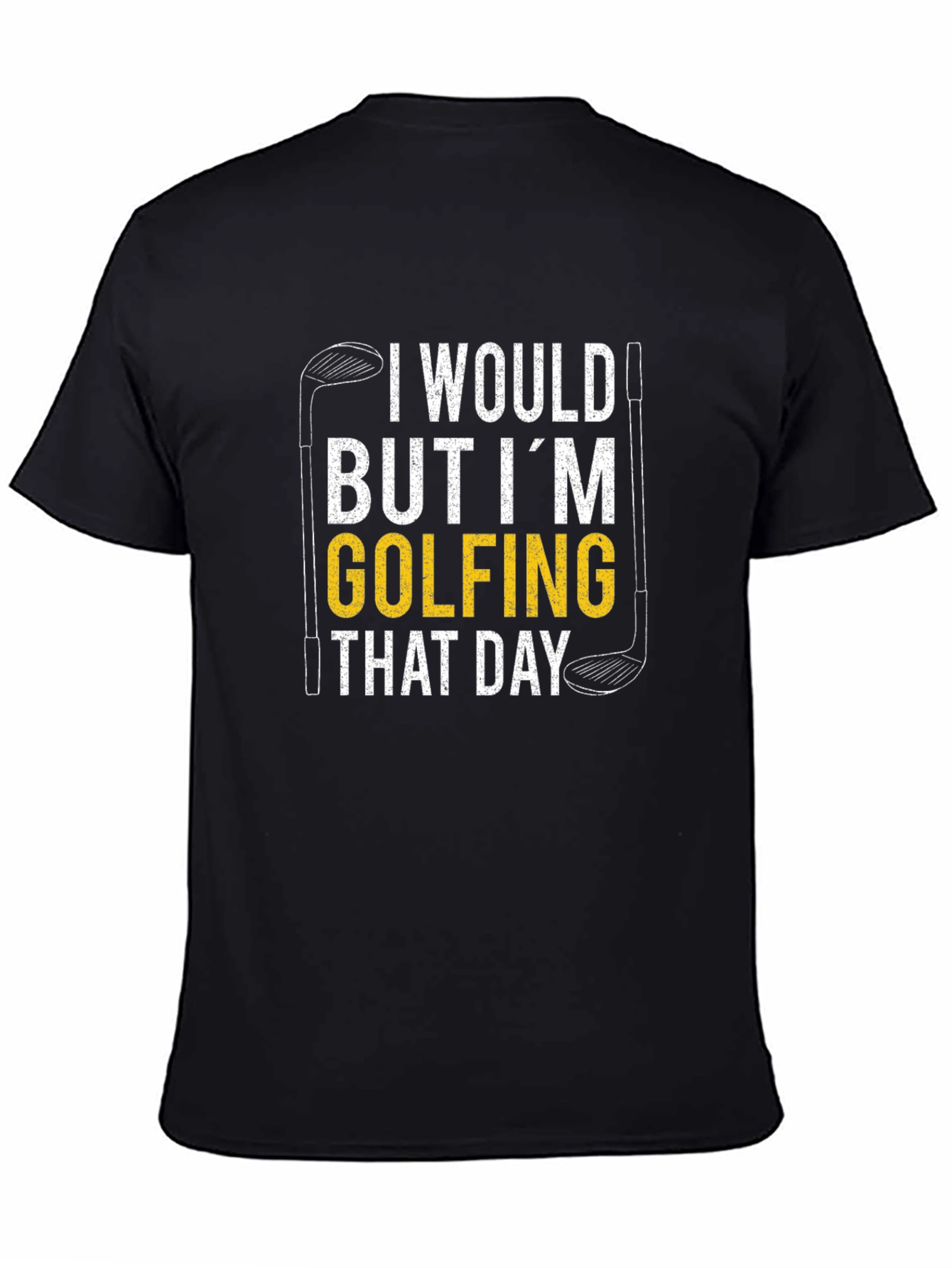 I Would But Im Golfing That Day T-Shirt