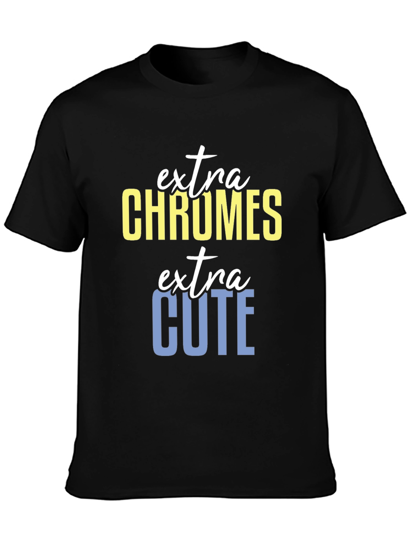 Extra Chromes Extra Cute T-Shirt