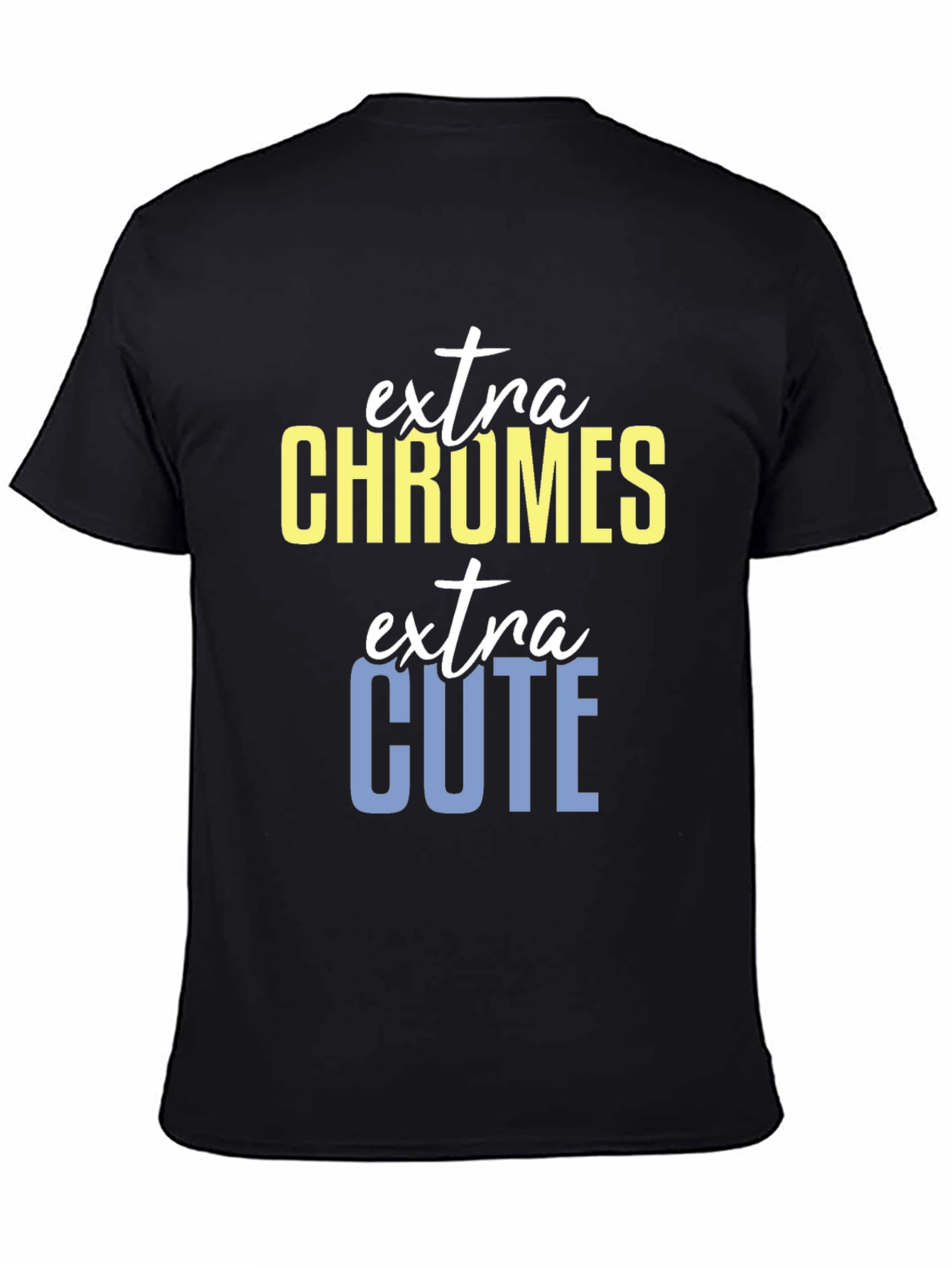 Extra Chromes Extra Cute T-Shirt