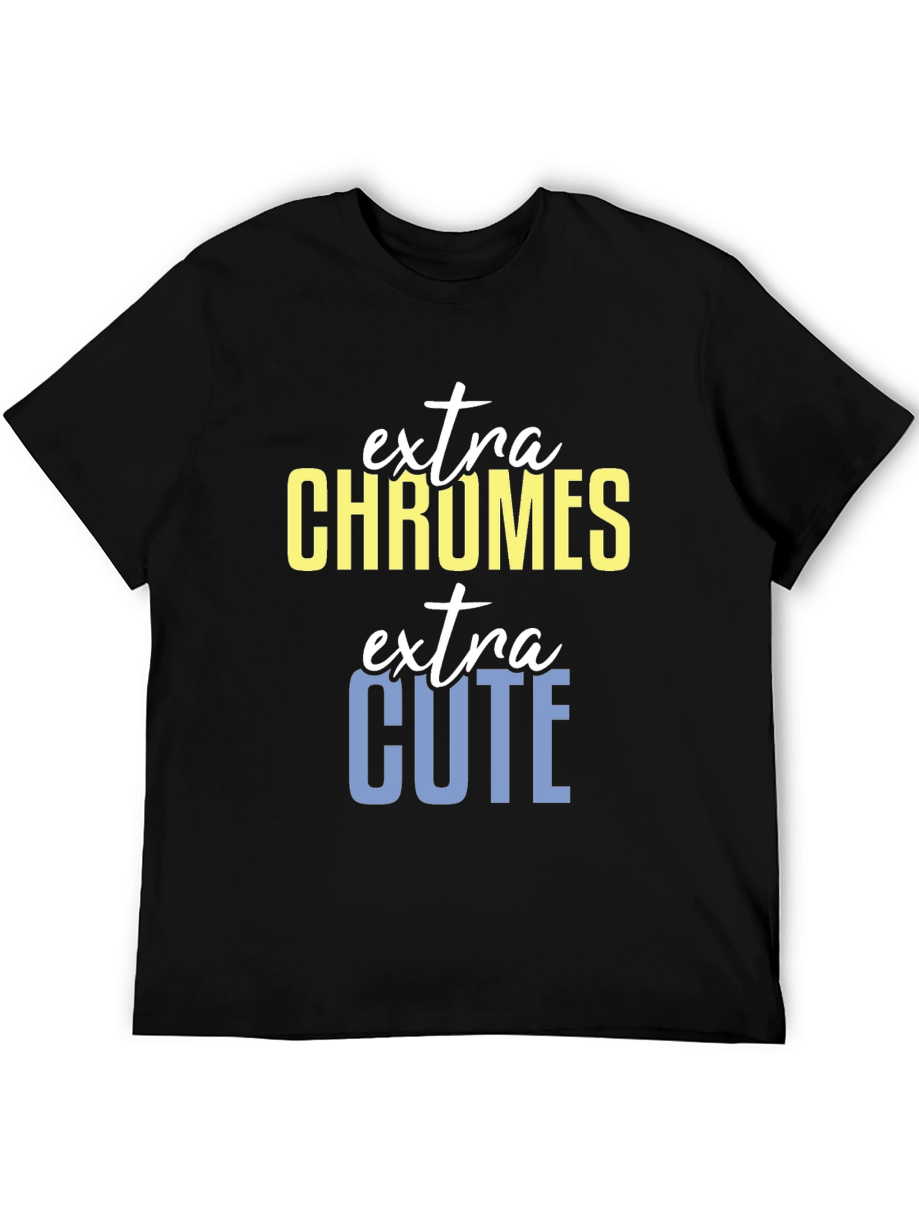 Extra Chromes Extra Cute T-Shirt