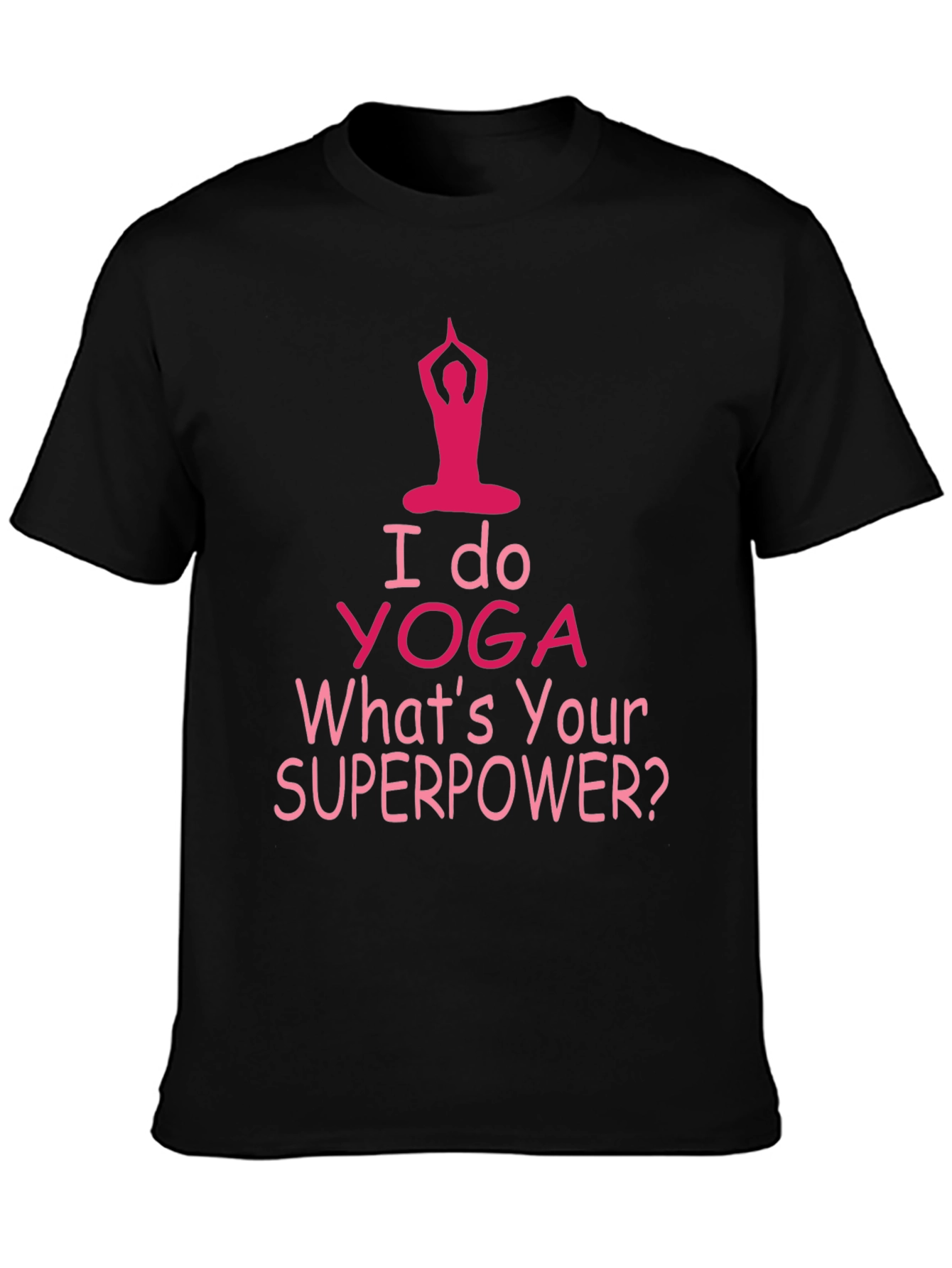 I Do Yoga Whats Your Superpower T-Shirt