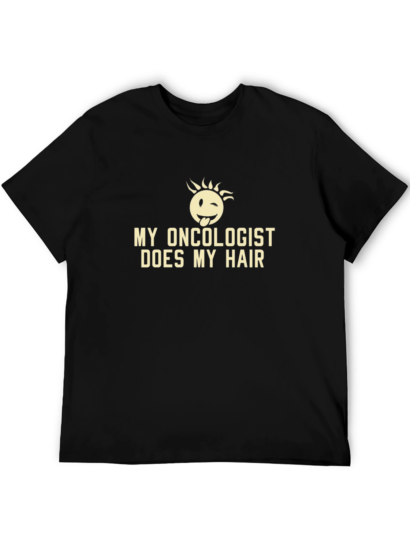 Funny Oncology T-Shirt: My Oncologist Does My Hair