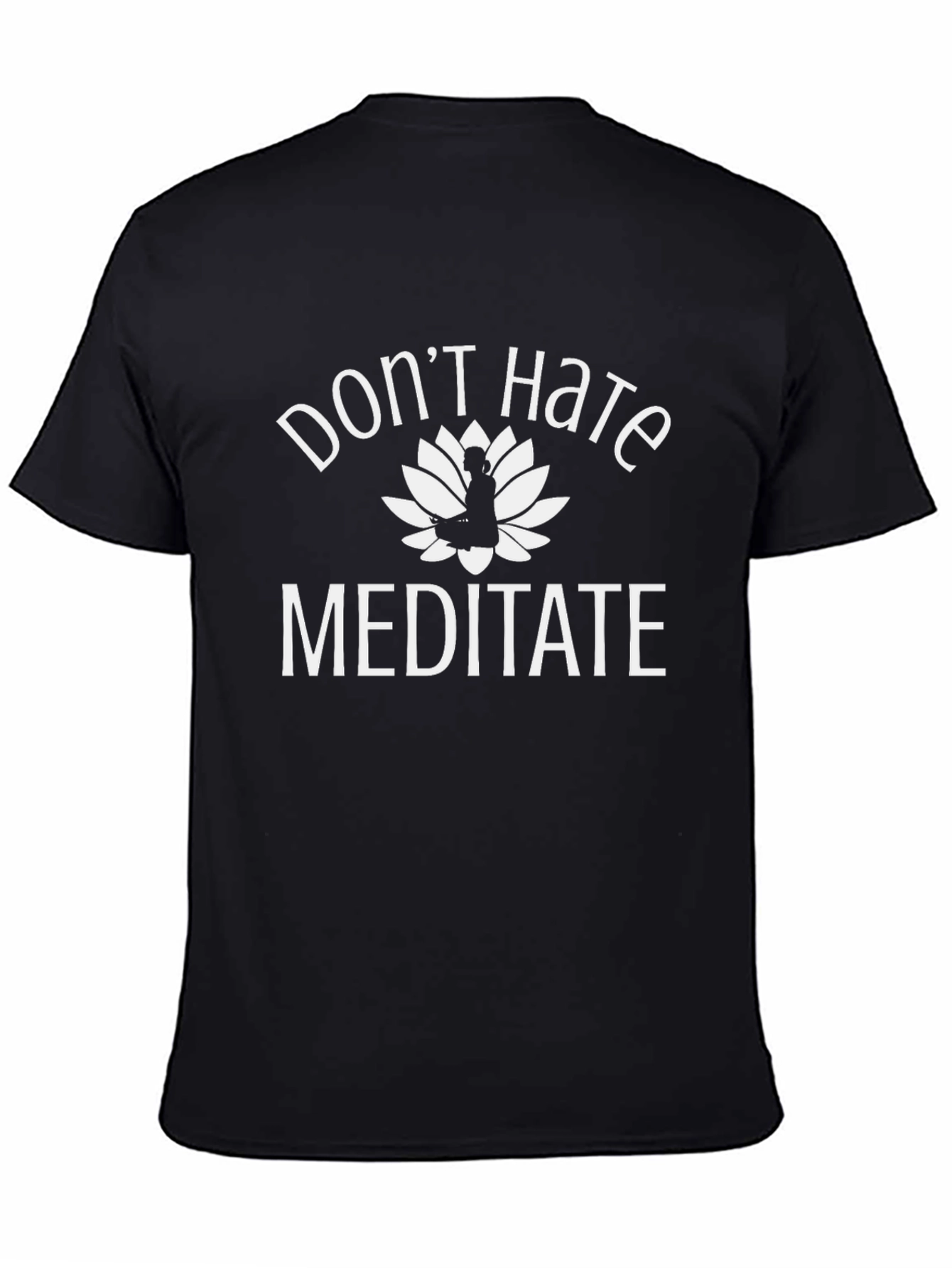 Dont Hate Meditate T-Shirt - Yoga Inspired Apparel