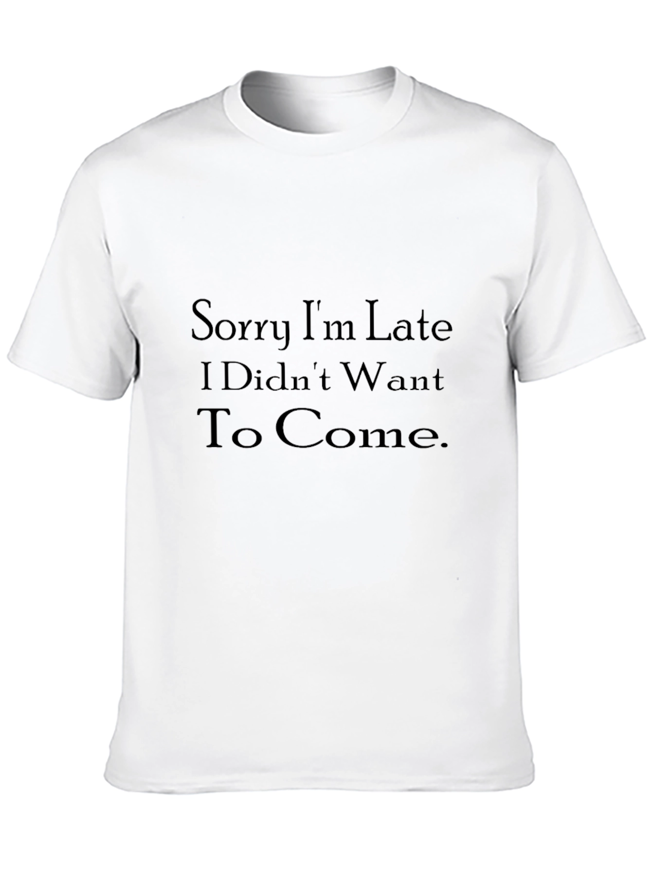Humorous Black T-Shirt: Sorry Im Late