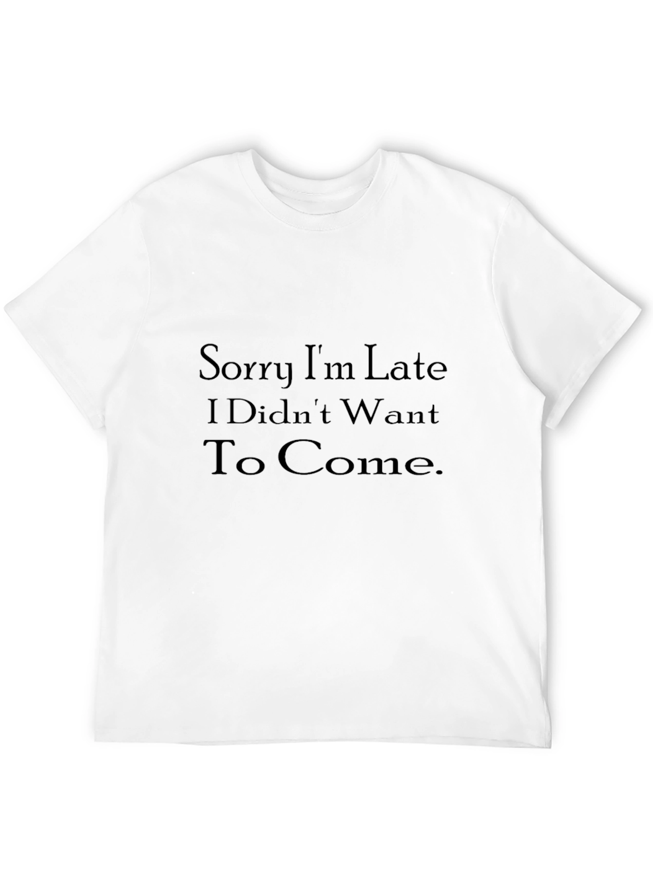 Humorous Black T-Shirt: Sorry Im Late