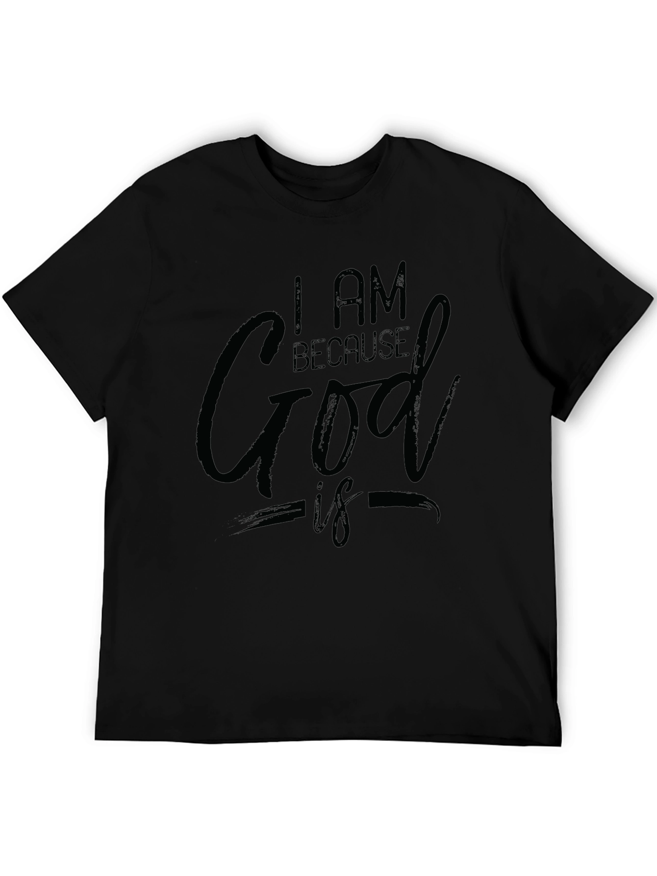 I AM BECAUSE God IS Black T-Shirt