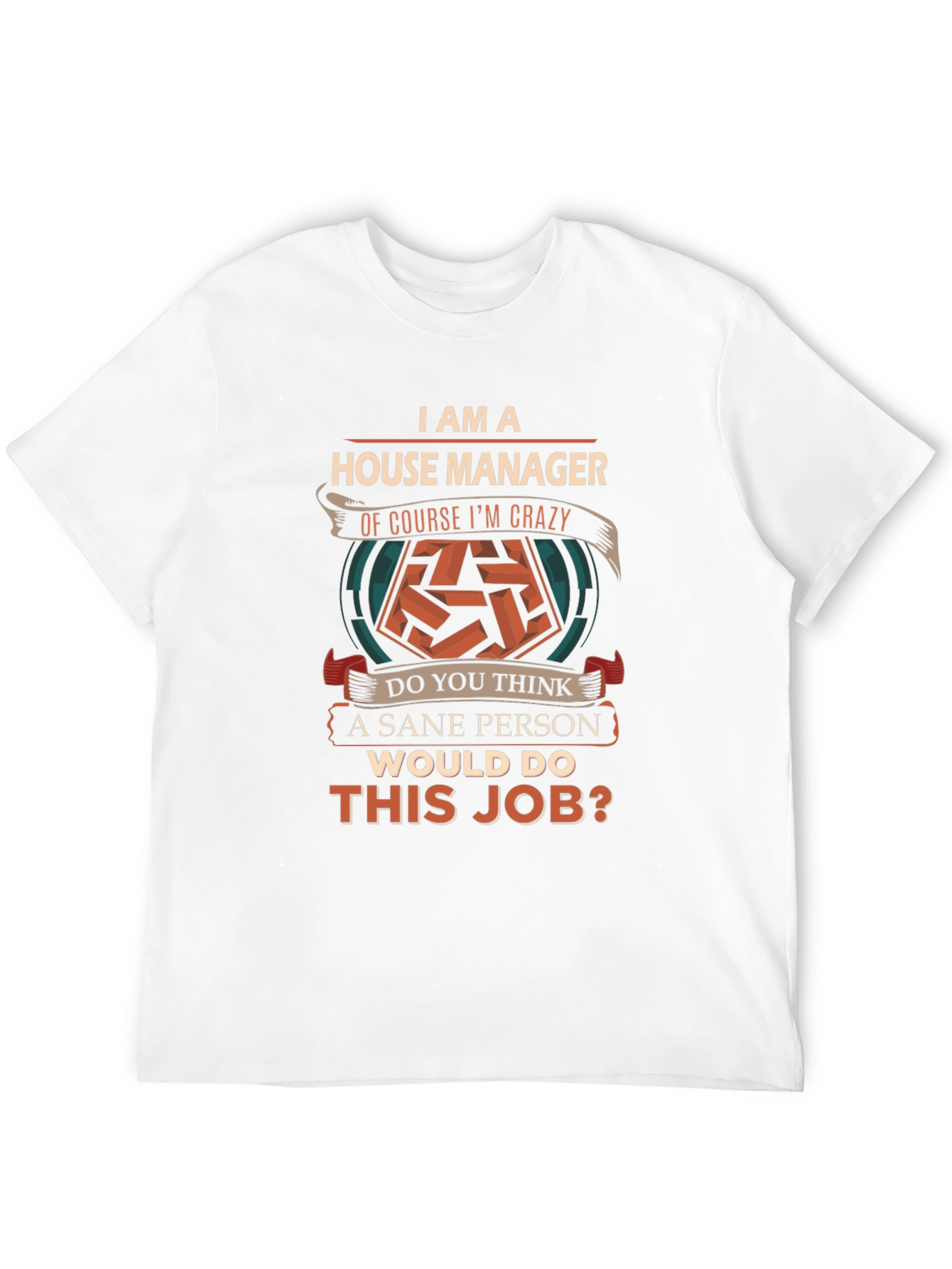 House Manager Crazy T-Shirt - Novelty Job Tee