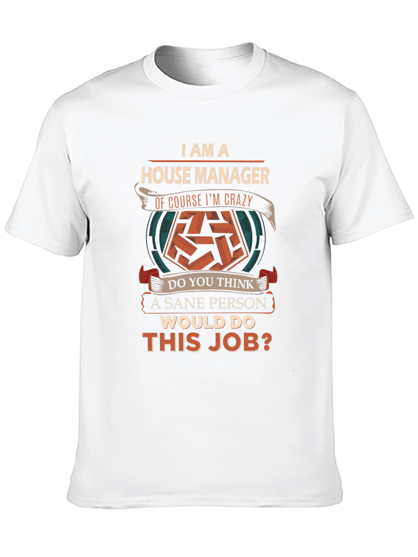House Manager Crazy T-Shirt - Novelty Job Tee