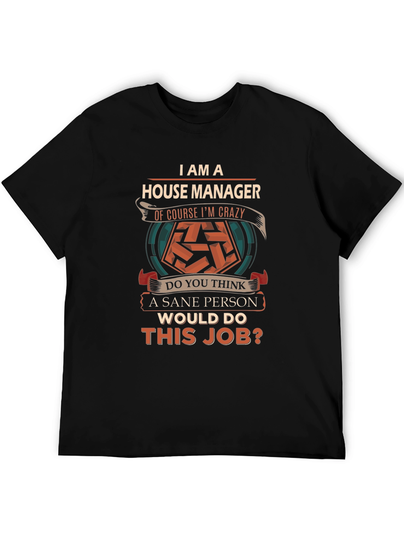 House Manager Crazy T-Shirt - Novelty Job Tee