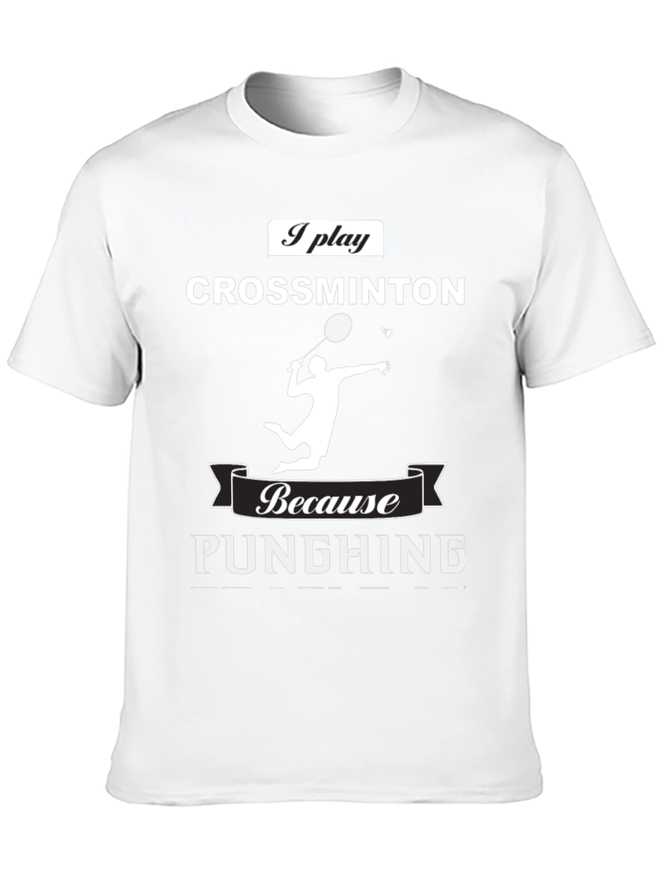 Crossminton T-Shirt - I Play Because Punching