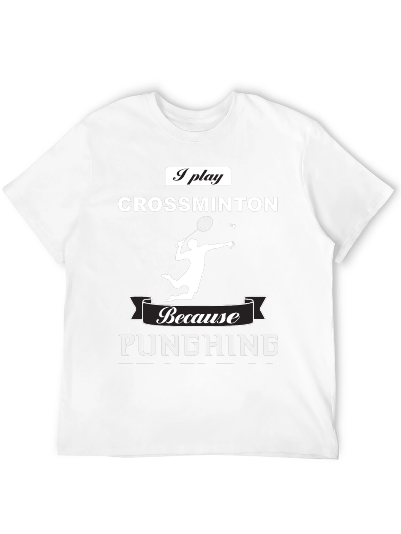 Crossminton T-Shirt - I Play Because Punching